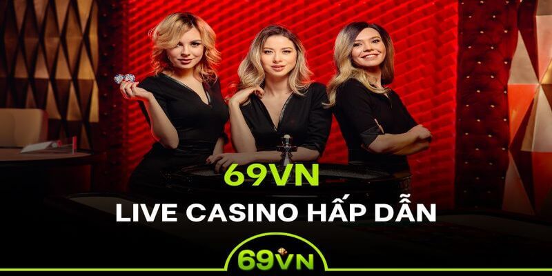 Casino tại nhà cái 69VN với nhiều ưu điểm nổi bật không nên bỏ qua