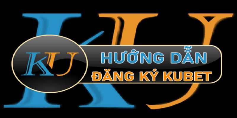 Hướng dẫn đăng ký KU BET